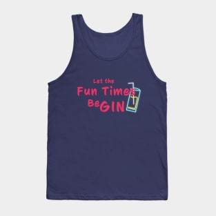 Let the fun times be gin! Tank Top